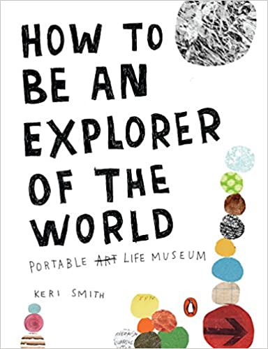 Sampul HOW TO BE AN EXPLORER OF THE WORLD :  PANDUAN KREATIF MANJELAJAH KEHIDUPAN / KERI SMITH