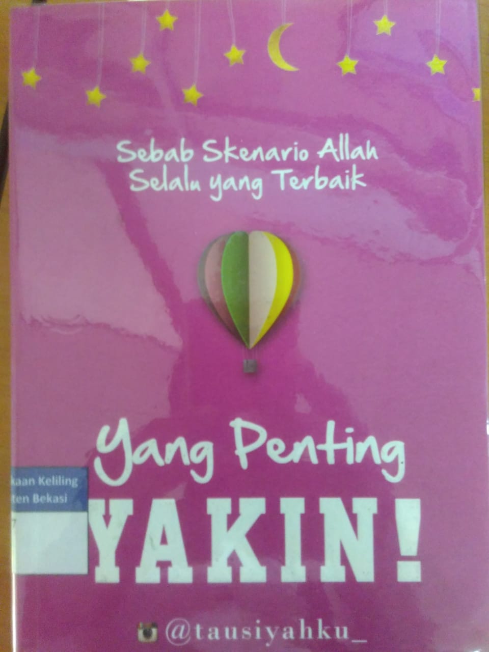Sampul Yang Penting Yakin ! :  sebab skenario Allah selalu yang terbaik / Tausiahku