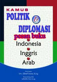 Sampul Kamus politik dan diplomasi Indonesia - Inggris - Arab / Ahmad Izzan; penyunting ahli, Saifudin Nur; penyunting, Sugeng Panut