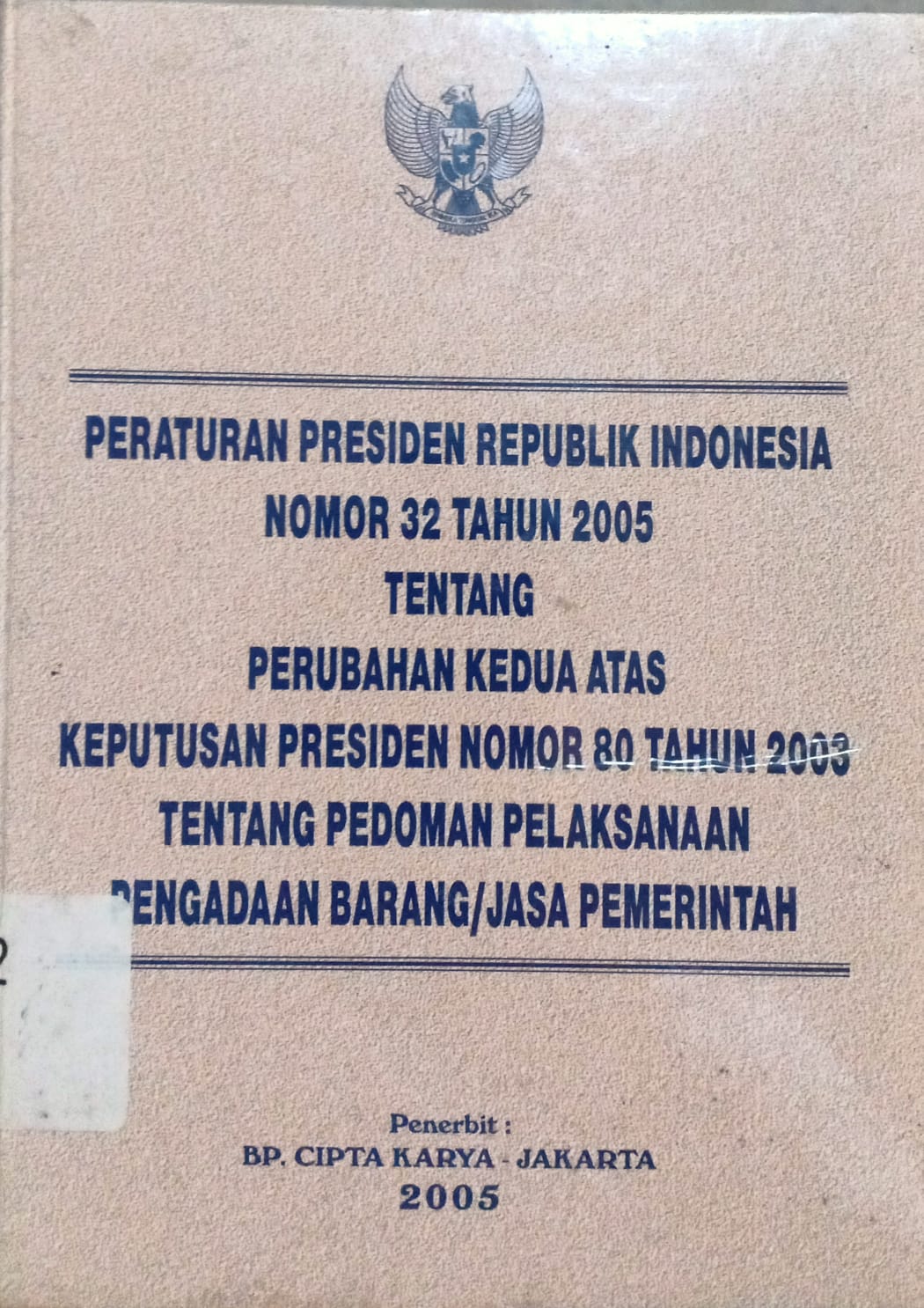Sampul Peraturan presiden republik indonesia nomor 32 tahun 2005 tentang perubahan kedua atas keputusan presiden republik indonesia nomor 80 tahun 2003 tentang pedoman pelaksanaan pengadaan barang/jasa pemerintah