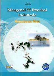 Sampul Mengenal 33 provinsi indonesia kepulauan riau / Farukhi vida afrida