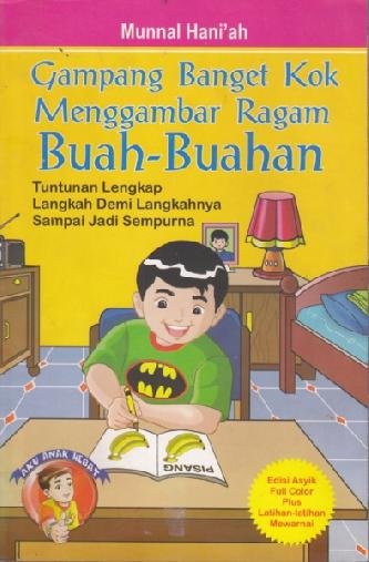 Sampul gampang banget kok menggambar ragam buah-buahan / Munnal Hani'ah