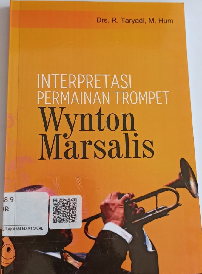 Cover Interpretasi permainan trompet Wynton Marsalis / Drs. R. Taryadi, M.Hum. ; editor, Nur Iswantara dan Ana Samhuri