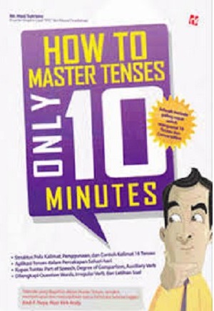 Sampul how to master tenses only 10 minutes / Hani Sutrisno; penyunting, Randi Renggana, Iim R. Kahfiyah