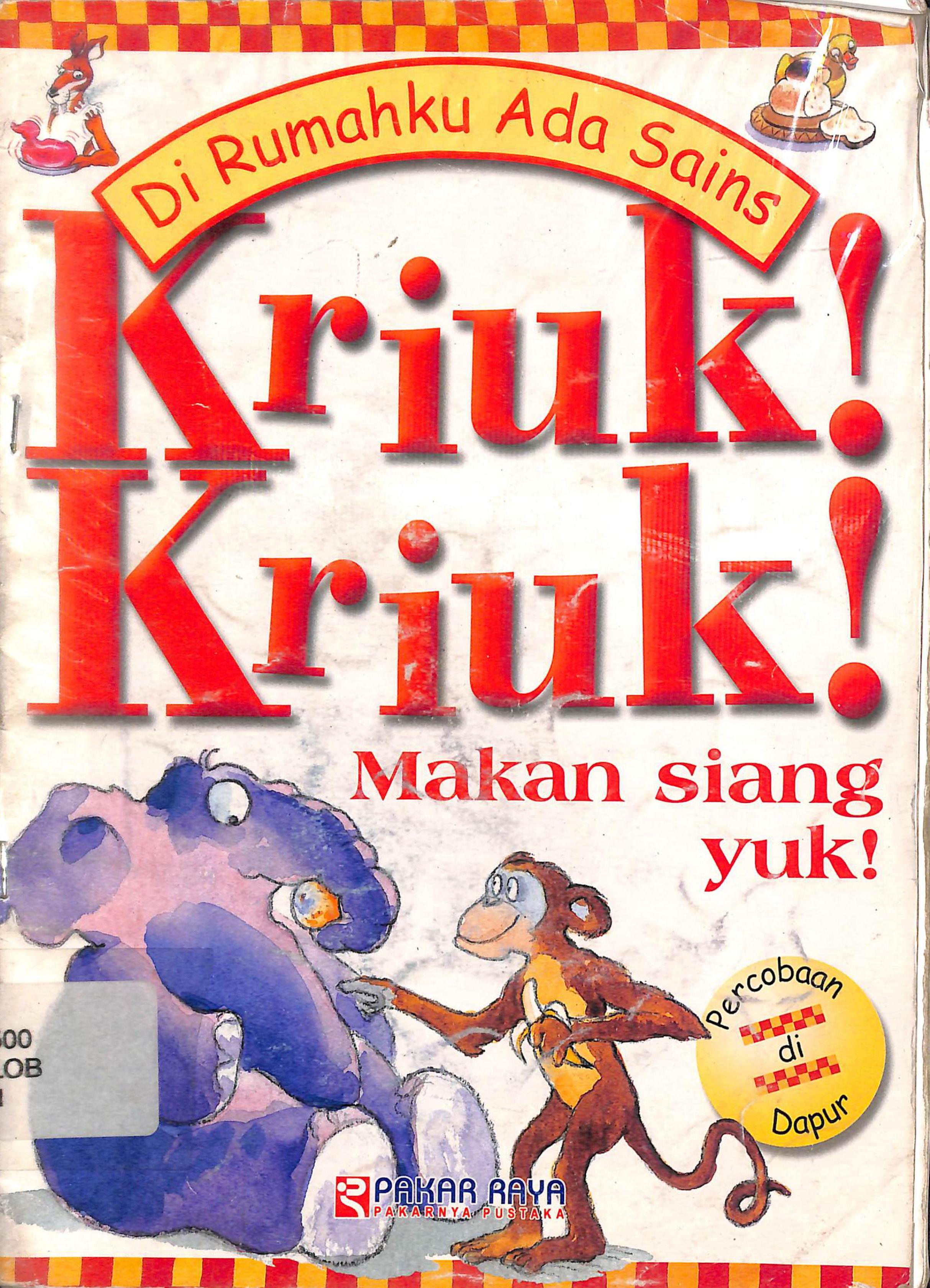Sampul di rumahku ada sains kriuk! kriuk! :  makan siang yuk! / Janice Lobb; pengalih bahasa, Iman Setiadji; penyunting materi, Rudiyanto