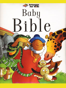 Cover baby bible / Sarah Toulmin; penerjemah, Maruli Tua Tampubolon; editor, Fita F. Agriningrum; editor ahli, Y.B. Dani Widyoputranto