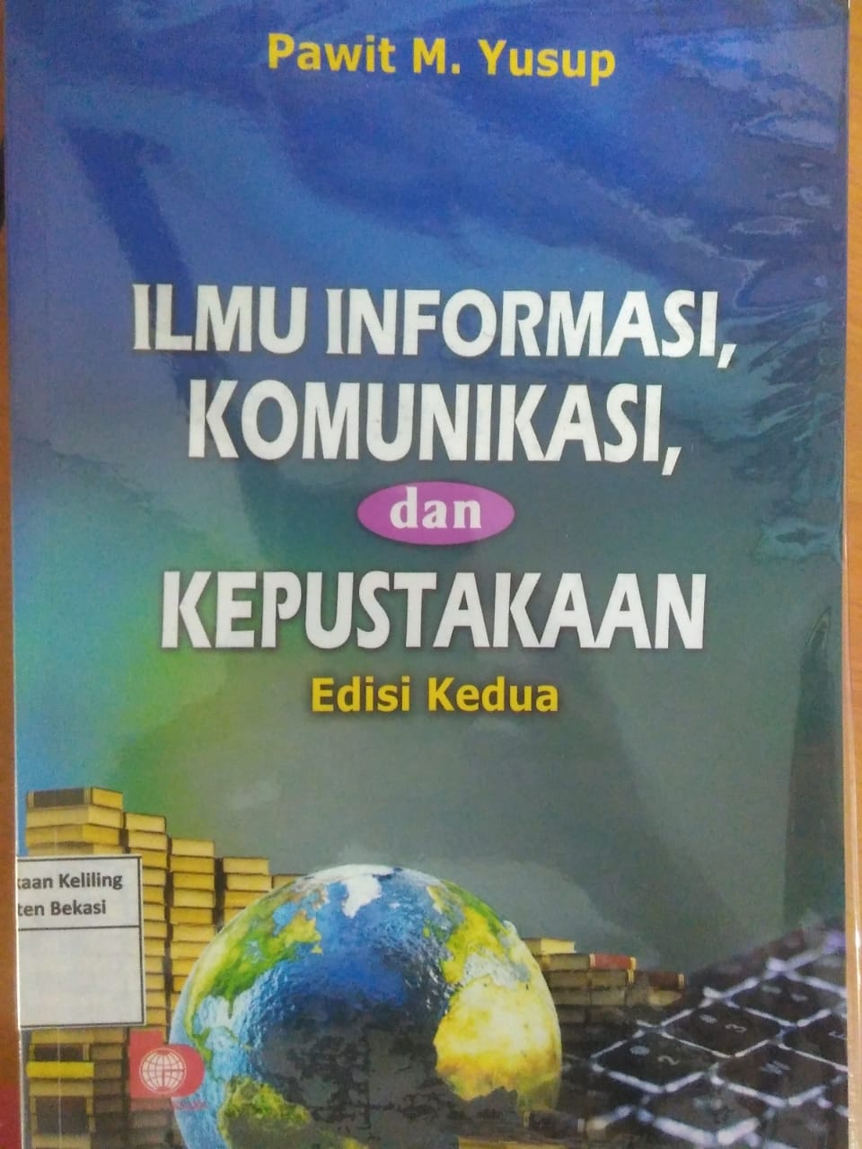 Sampul Ilmu informasi, komunikasi dan kepustakaan / Pawit M. Yusup