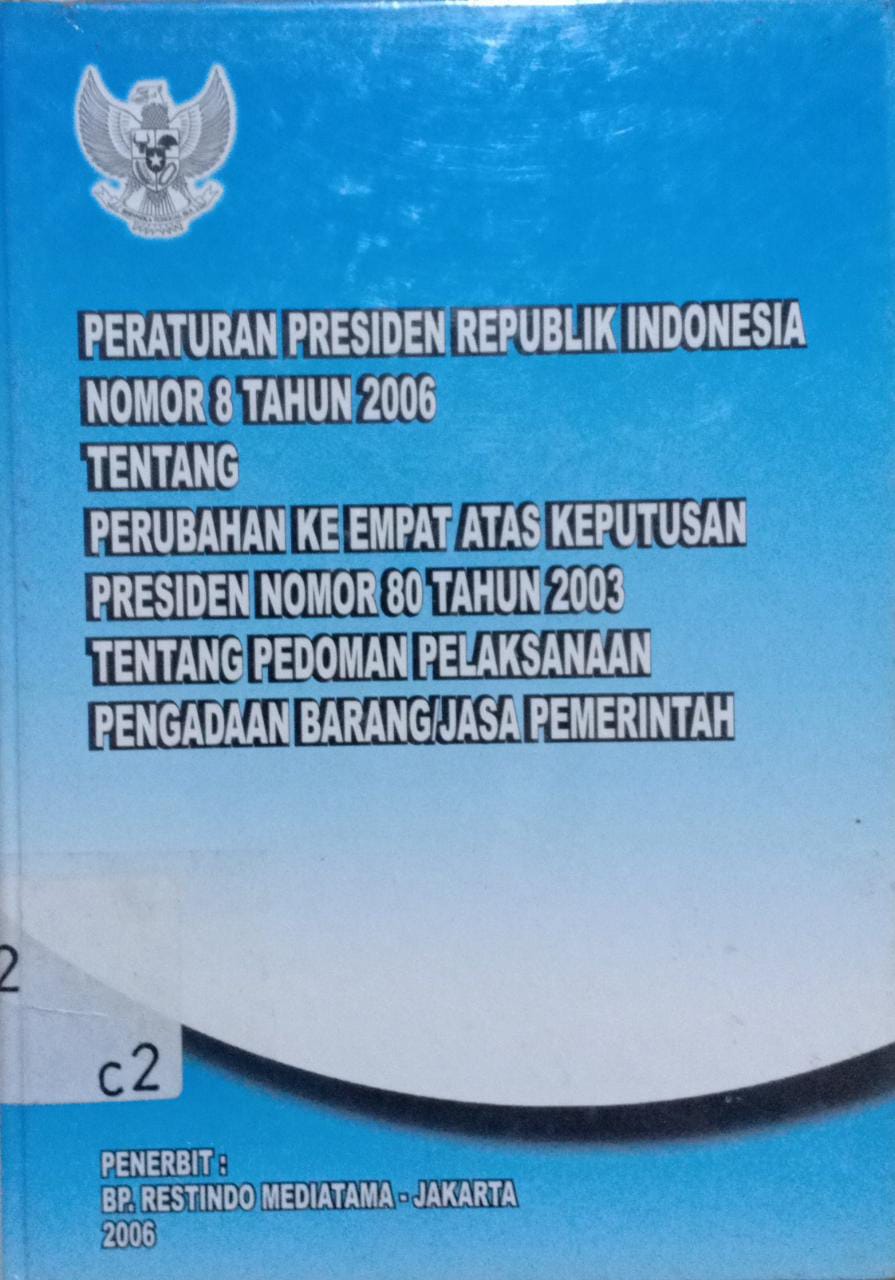 Cover Peraturan presiden Republik Indonesia nomor 8 tahun 2006 tentang perubahan ke empat atas keputusan presiden nomor 80 tahun 2003 tentang pelaksanaan pedoman pelaksanaan pengadaan barang/jasa pemerintah