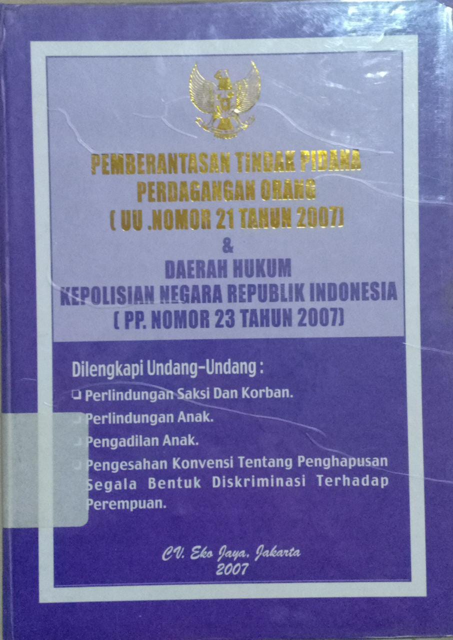 Sampul Undang-Undang Republik Indonesia Nomor 21 Tahun 2007 Tentang Pemberantasan tindak pidana perdagangan orang & Peraturan Pemerintah Republik Indonesia Nomor 23 Tahun 2007 Tentang Daerah Hukum Kepolisian Negara Republik Indonesia