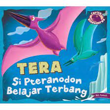 Sampul Tera : si pteranodon belajar terbang / Siti Anisah