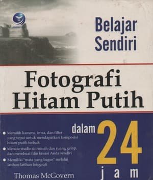 Sampul Belajar sendiri fotografi hitam putih dalam 24 jam / Thomas Mc Govern ; penerjemah, Eka Armunanto