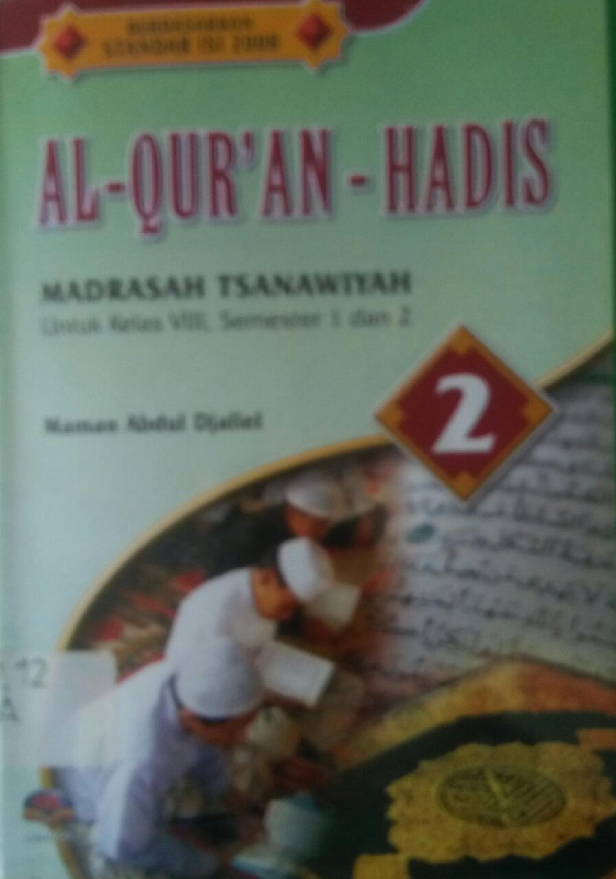 Sampul Al-Qur'an - Hadis Mts. Kelas VIII Semester 1 dan 2 :  Berdasarakan Standar isi 2008 / Maman Abdul Djaliel