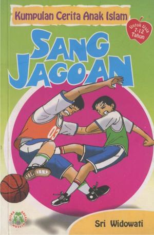 Sampul sang jagoan / Sri Widowati; ilustrasi, Arief Handoko; penyunting naskah, Kak Iphoenk; penyunting ilustrasi, Nuruddien