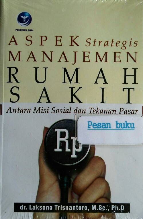 Sampul Aspek strategis manajemen rumah sakit antara misi sosial dan tekanan pasar / Laksono Trisnantoro