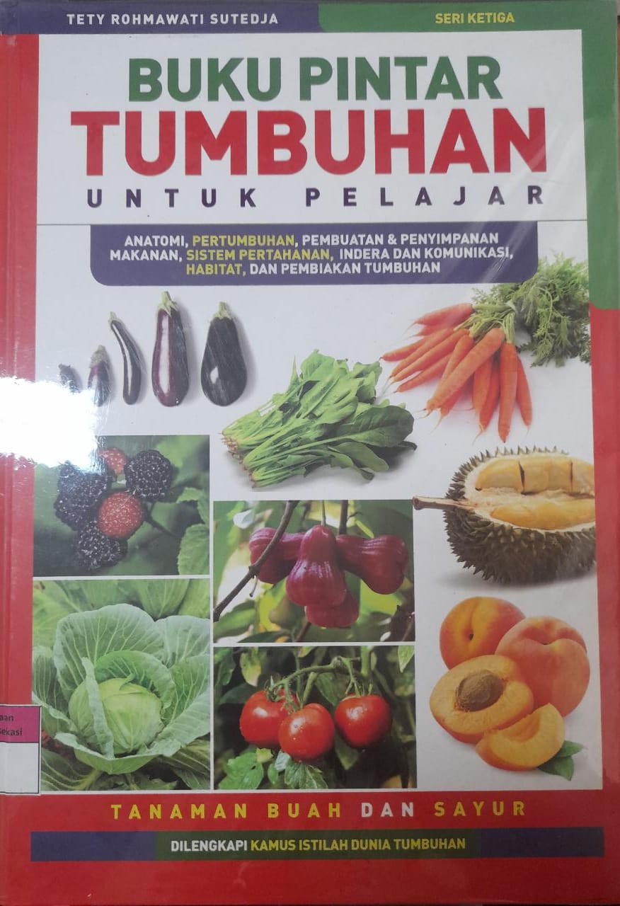 Sampul Buku Pintar Tumbuhan untuk Pelajar Seri Ketiga :  Anatomi, Pertumbuhan, Pembuatan & Penyimpanan Makanan, Sistem Pertahanan, Indera dan Komunikasi, Habitat, dan Pembiakan Tumbuhan / Tety Rohmawati Sutedja