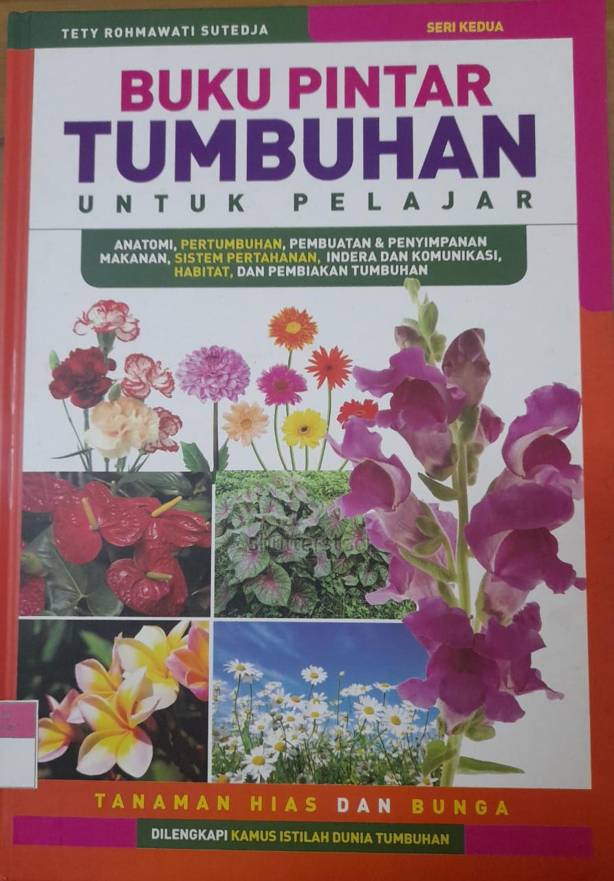 Cover Buku Pintar Tumbuhan untuk Pelajar Seri Kedua Tanaman Hias dan Bunga / Tety Rohmawati Sutedja