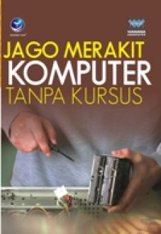 Sampul Jago merakit komputer tanpa kursus / editor, Benedicta Rini W