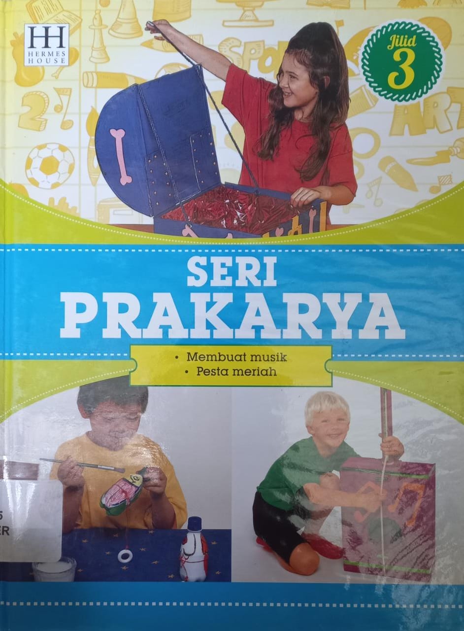 Sampul Seri Prakarya Jilid 3 :  Membuat musik, Pesta meriah / Willyanto, Lily Turangan, Henny Susila;penerjemah