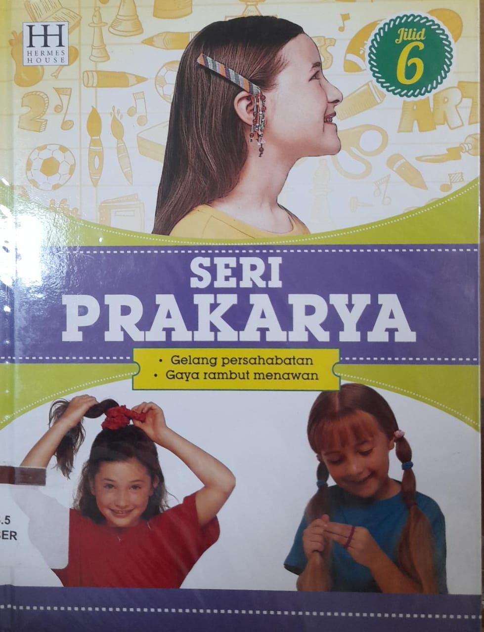 Sampul Seri Prakarya Jilid 6 :  Gelang persahabatan, gaya rambut menawan / Willyanto, Lily Turangan, Henny Susila;penerjemah