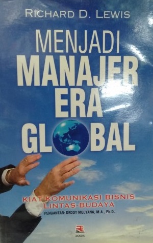 Sampul menjadi manager era global :  kiat komunikasi bisnis lintas budaya / Richard D. Lewis ; editor, Deddy Mulyana; penerjemah, Deddy Mulyana, Nanan Kandagasari, Gembirasari, Jan. Budhi