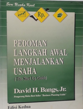 Sampul pedoman langkah awal menjalankan usaha (the start up guide) :  edisi kedua / David H. Bangs, Jr; penerjemah, Matrodji Mustafa; editor, Yati Sumiharti