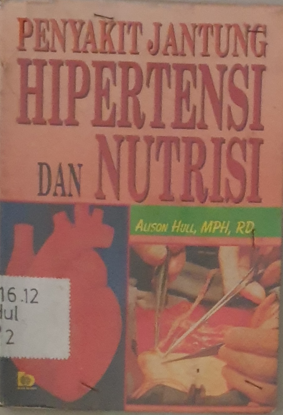 Sampul Penyakit jantung hipertensi dan nutrisi / Alison Hull; penerjemah, Wendra Ali