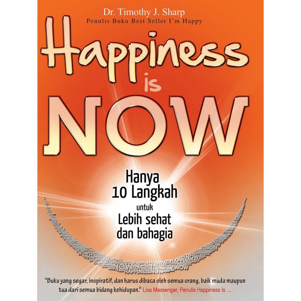 Sampul Happiness Is Now :  hanya 10 langkah untuk lebih sehat dan bahagia / Timothy J. Sharp