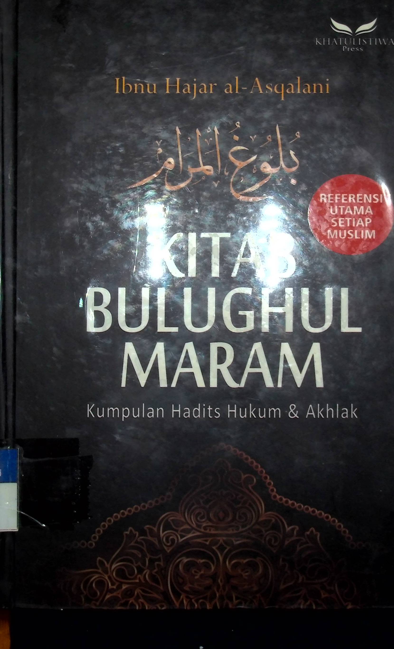 Cover Kitab Bulughul Maram :  Kumpulan Hadits Hukum dan Akhlak; / Ibnu Hajar al-Asqalani
