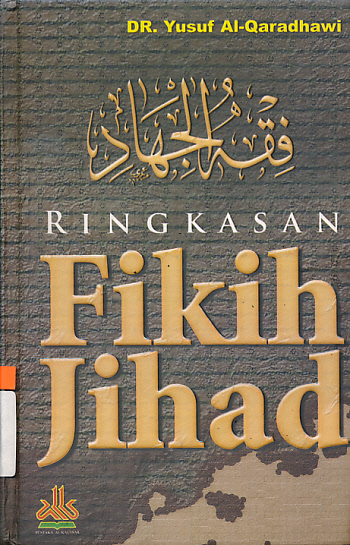 Sampul Ringkasan fikih jihad / Yusuf Al-Qaradhawi ; penerjemah, Masturi Irham ... [et al.] ; editor, Artawijaya