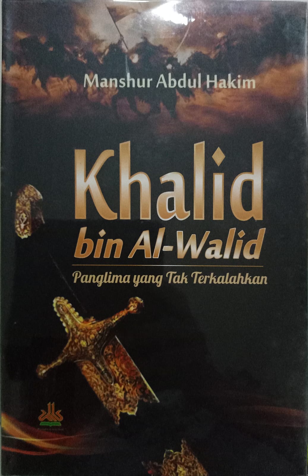 Sampul Khalid bin Al-Walid :  Panglima yang tak terkalahkan / Manshur Abdul Hakim
