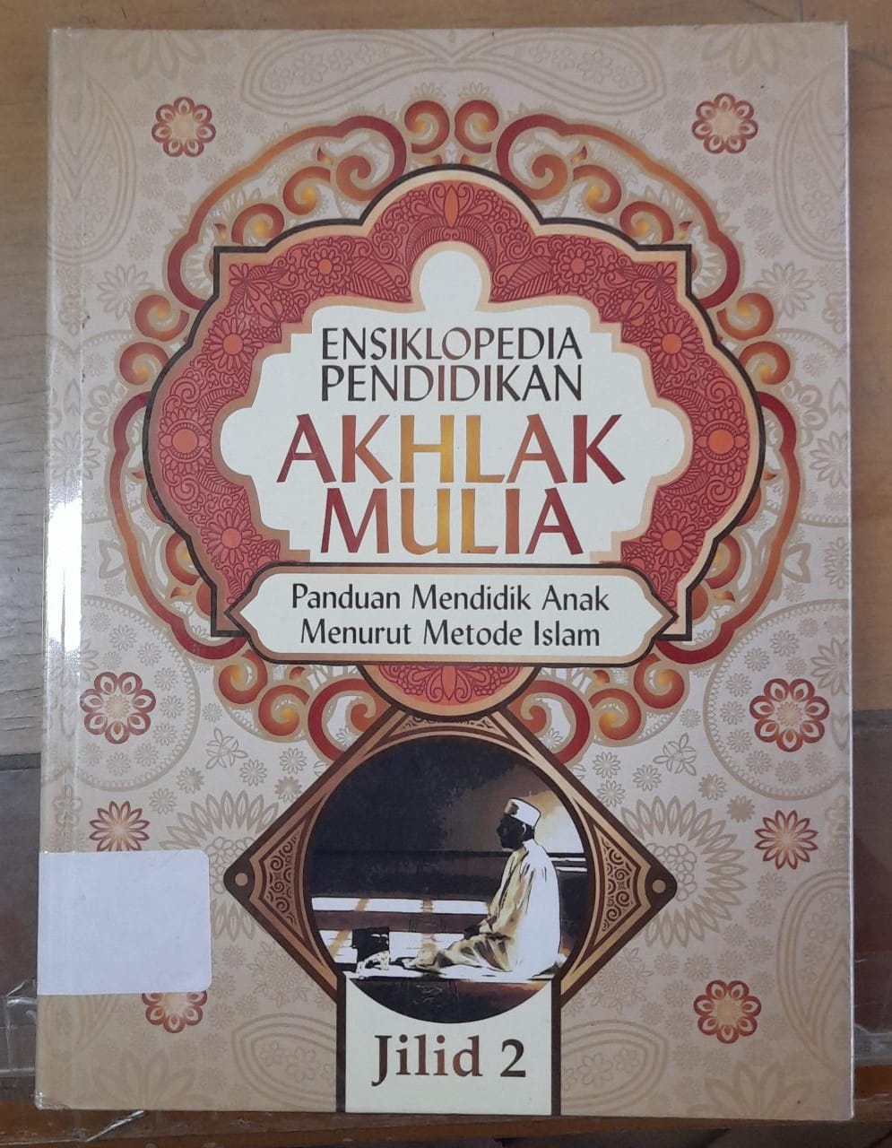 Sampul Ensiklopedia pendidikan akhlak mulia: Panduan mendidik anak menurut metode Islam :  Jilid 2 / penulis, Syeikh Dr. Abdullah Nasih Ulwan ; penerjemah, Ahmad Maulana, Lc. ; editor, Drs. Siddik Usmani, MA., Hasan, Lc.