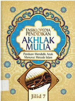 Sampul Ensiklopedia pendidikan akhlak mulia: Panduan mendidik anak menurut metode islam :  jilid 7 / Syeikh Dr. Abdullah nasih ulwan; Ahmad maulana