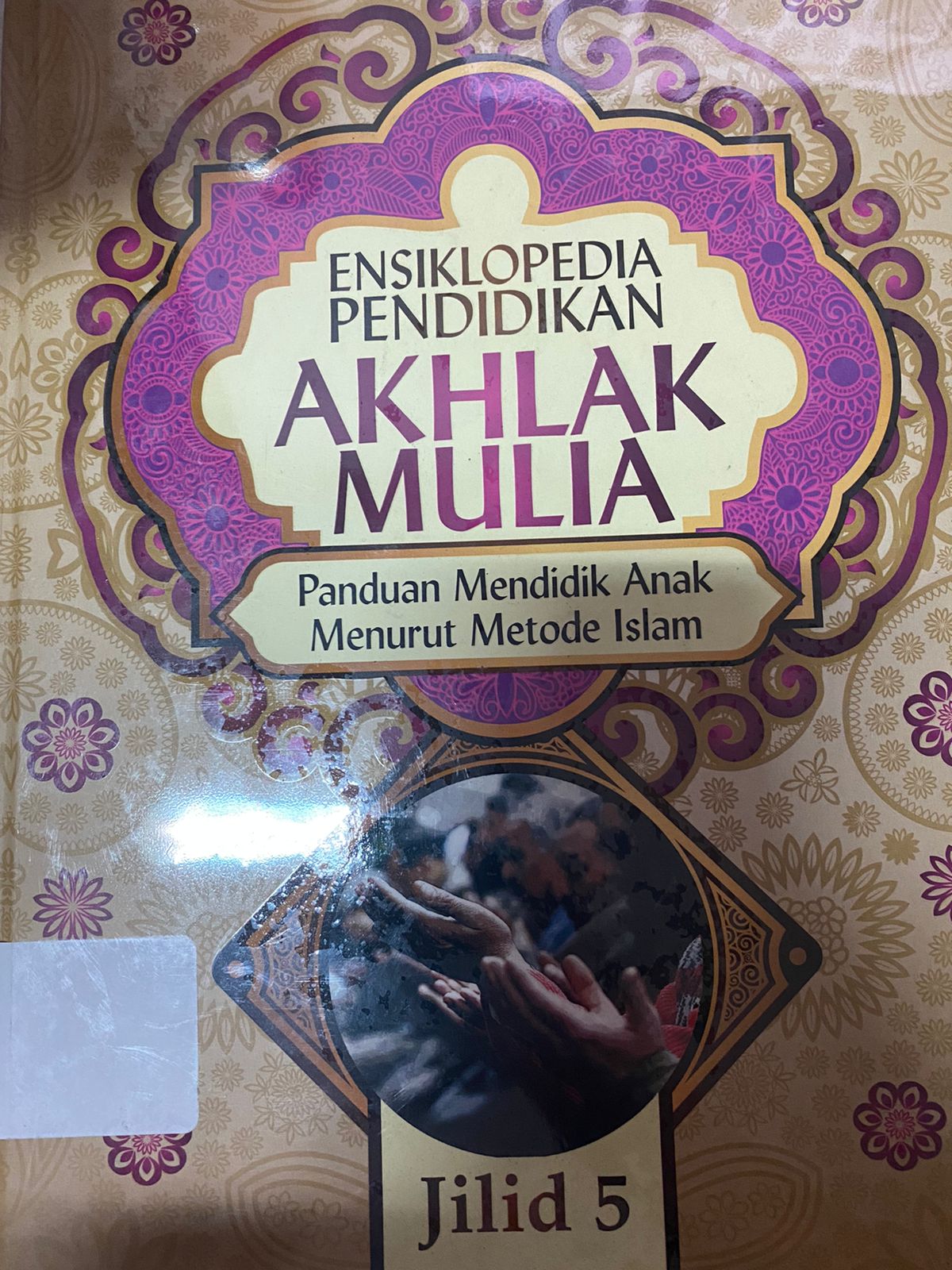 Sampul ensiklopedia pendidikan akhlak mulia; panduan mendidik anak menurut metode islam :  jilid 5 / Syeikh Dr. Abdullah nasih ulwan; Ahmad maulana