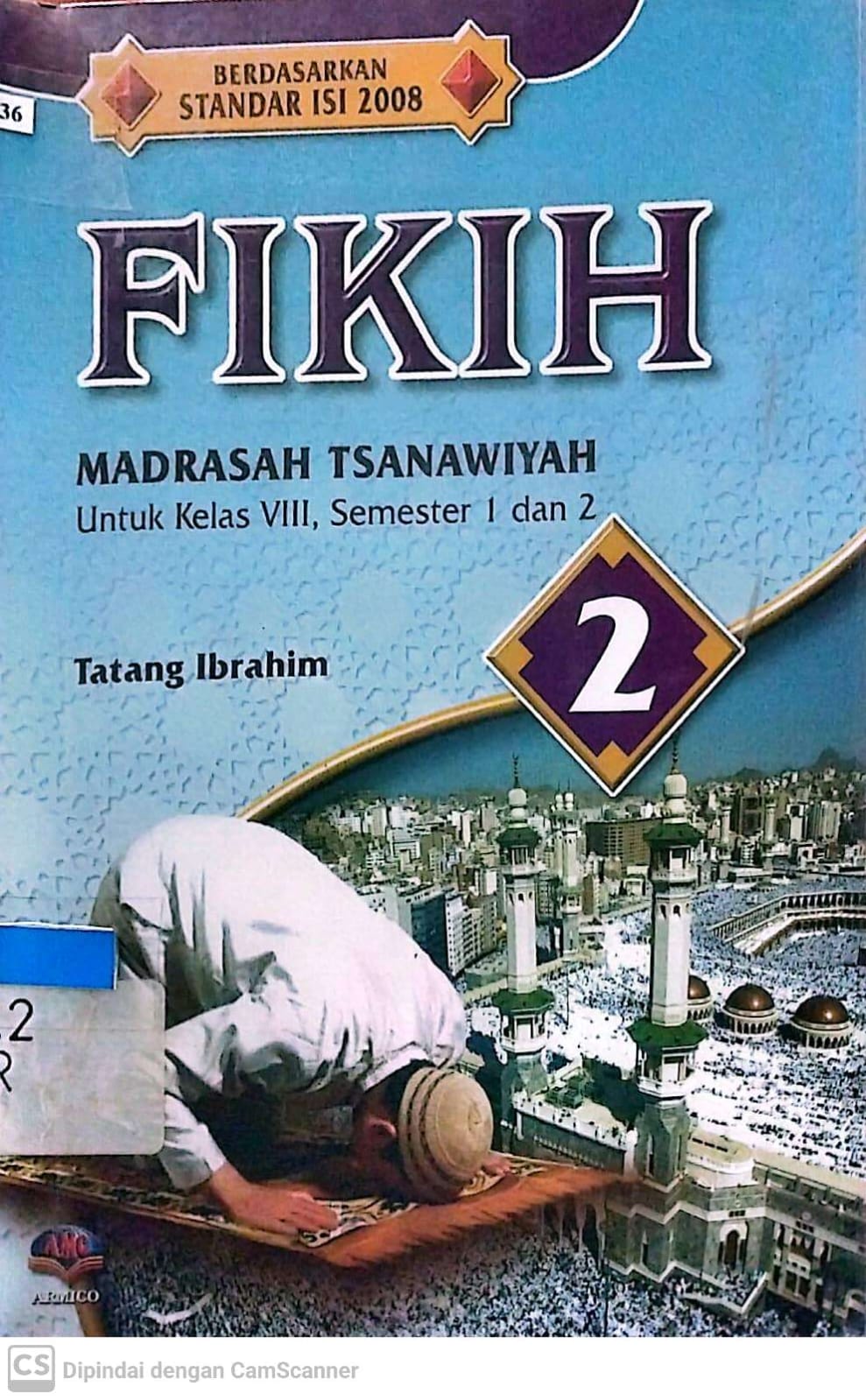 Sampul Fikih 2 :  Madrasah tsanawiyah untuk kelas VIII, semester 1 dan 2 / Tatang Ibrahim