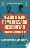 Sampul Seluk Beluk Pemeriksaan Kesehatan :  General Medical Check Up / Darmanto Djojodibroto