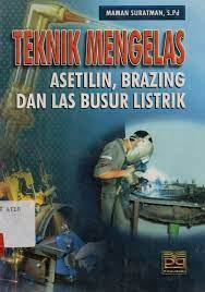 Sampul Teknik mengelas asetilin brazing dan las busur listrik / Maman suratman