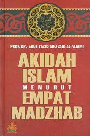 Sampul Akidah Islam menurut empat madzhab / Abdul Yazid Abu Zaid Al-'Ajami ; penerjemah : H. Faisal Saleh, Umar Mujtahid