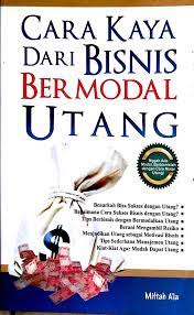 Cover Cara Kaya Dari Bisnis Bermodal Utang / Miftah a'la