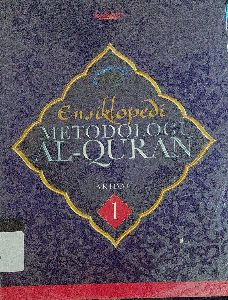Sampul Ensiklopedi Metodologi Al-Quran Akidah Jilid 1 / Utang Ranuwijaya (Editor)