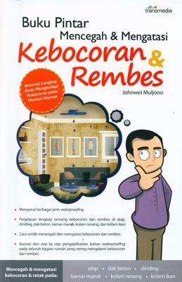 Sampul buku pintar mencegah & mengatasi kebocoran & rembes / Johnwei Muljono ; penyunting, Yutika Rieffy Vipertiwi