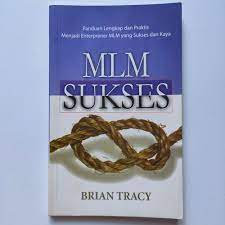 Sampul MLM sukses :  panduan lengkap dan praktis menjadi enterprener MLM yang sukses dan kaya / Brian Tracy ; penerjemah, Hermes Malang ; editor, Suharsono