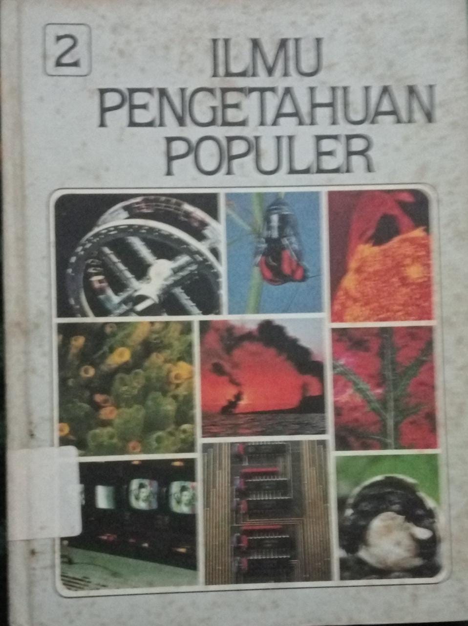 Sampul Ilmu Pengetahuan Populer Jilid 2 :  Astronomi dan Pengetahuan Ruang Angkasa Komputer dan Matematika Ilmu Pengetahuan Bumi / Dewan Redaksi Indonesia