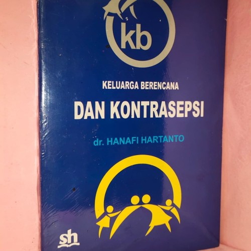 Sampul KELUARGA BERENCANA DAN KONTASEPSI / HANAFI HARTANTO