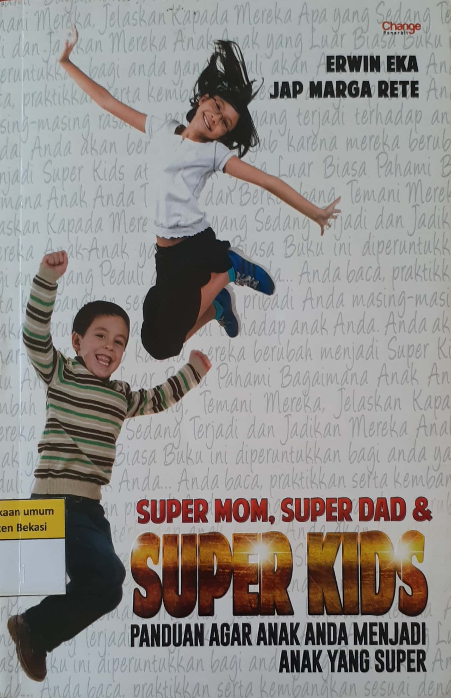 Sampul Super mom, super dad & super kids :  panduan agar anak anda menjadi anak yang super / Erwin Eka JP dan Jap Marga Rete ; penyunting, Daniel Bukit