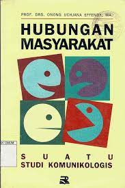 Sampul Hubungan masyarakat ; :  suatu studi komunikologis / Onong Uchjana Effendy ; editor, Tjun Surjaman