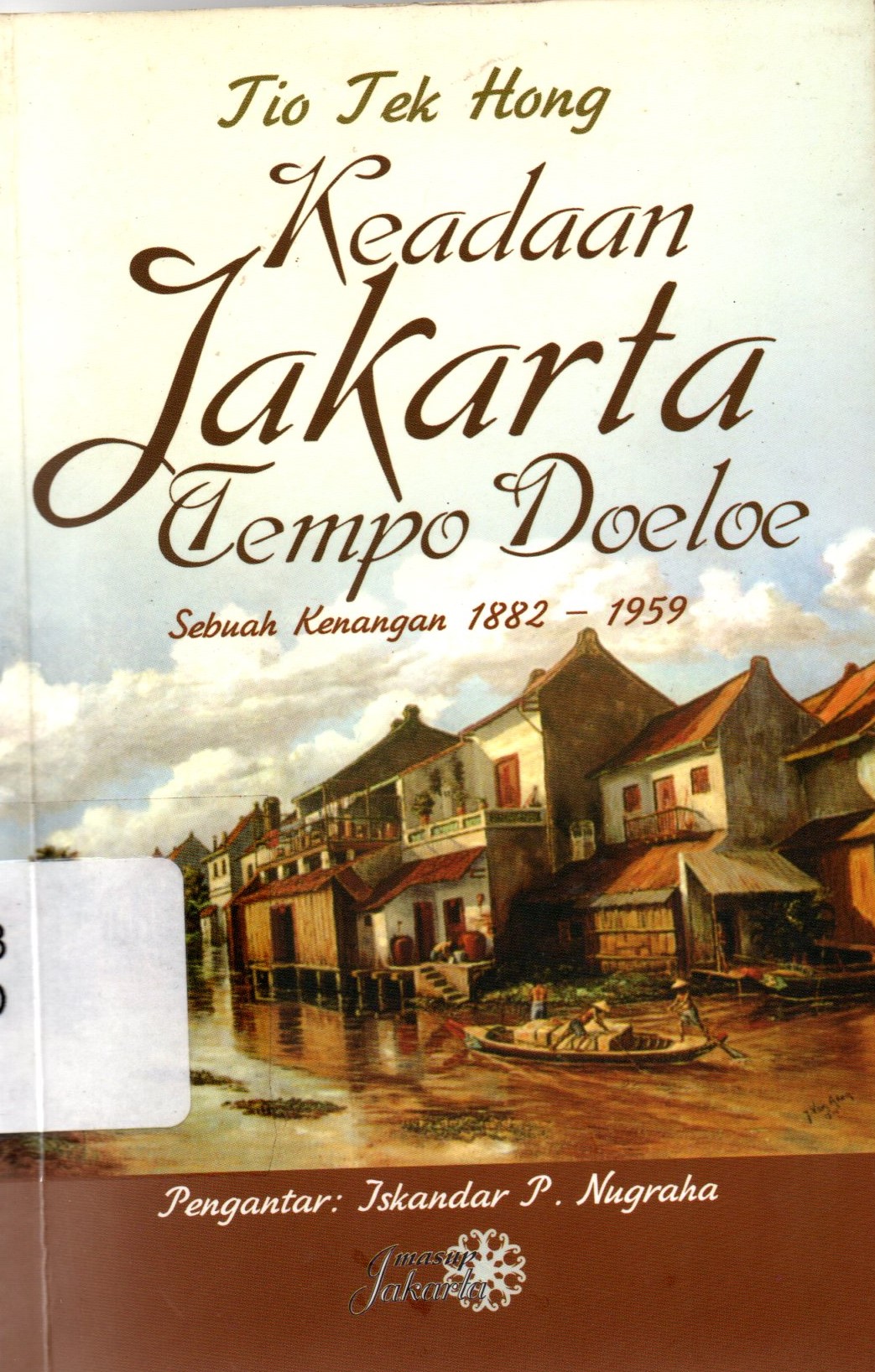 Cover Keadaan Jakarta Tempo Doeloe: Sebuah Kenangan 1882-1959 / Tio Tek Hong; editor, David Kwa