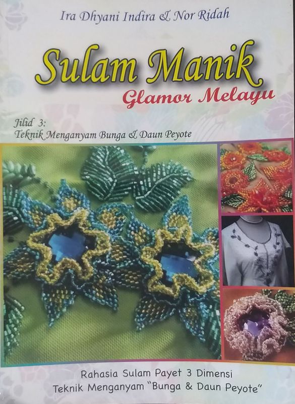 Sampul Sulam manik glamor melayu Jilid 3: teknik menganyam bunga & daun peyote / Ira dhyani indira