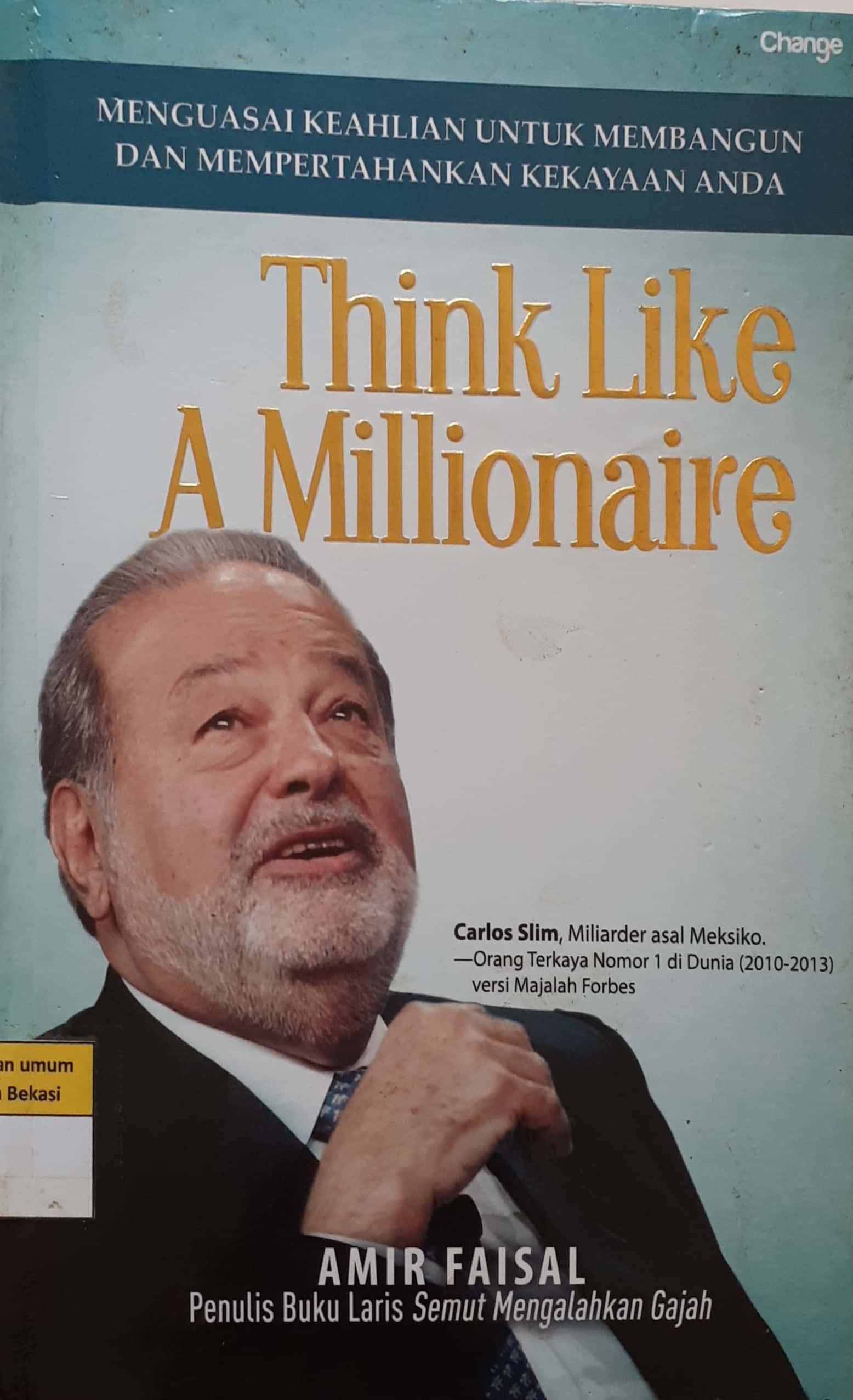 Sampul Think like a millionaire / Amir Faisal ; editor, Ridoni Daniel ; penyunting, Ermina Zahra ; korektor teks, Sri Wulandari & Nina Sugiarti