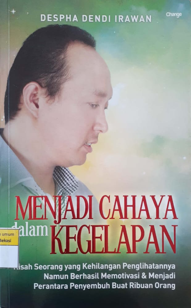 Sampul Menjadi Cahaya Dalam Kegelapan / Despha Dendi Irawan ; editor, Ridoni Daniel