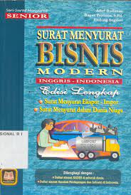 Sampul Surat menyurat bisnis modern Inggris-Indonesia edisi lengkap :  surat menurat ekspor-import, surat menyurat dalam dunia niaga / Arief Budiman, Bagas Pratama, Endang Sugriati